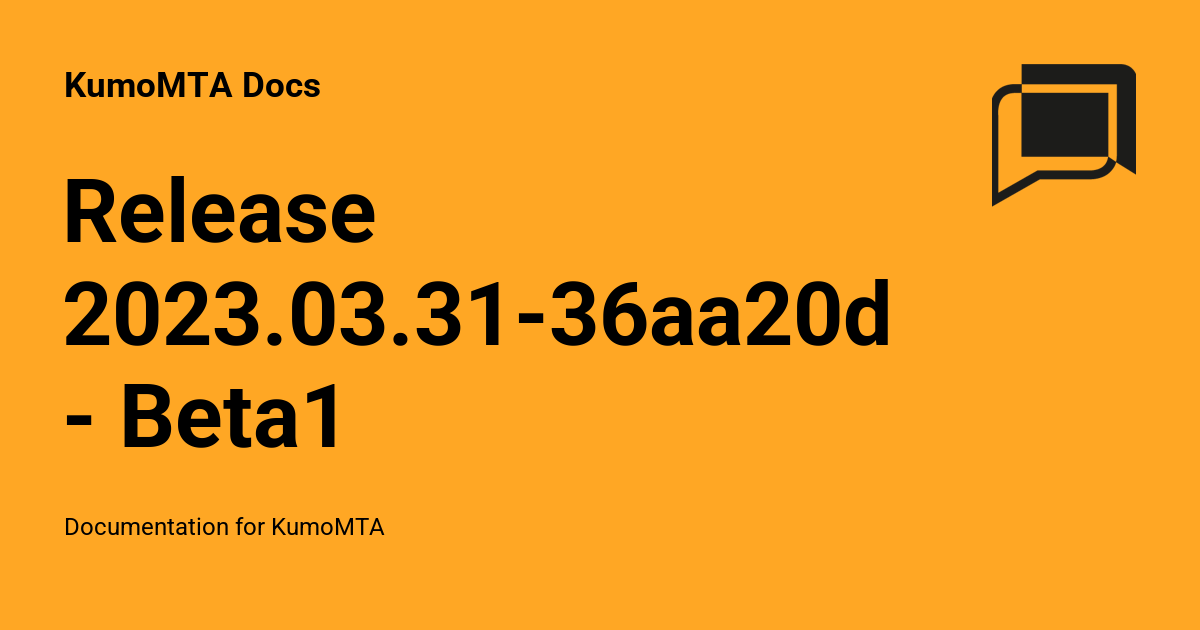 Release 2023.03.31-36aa20de - Beta1 - KumoMTA Docs