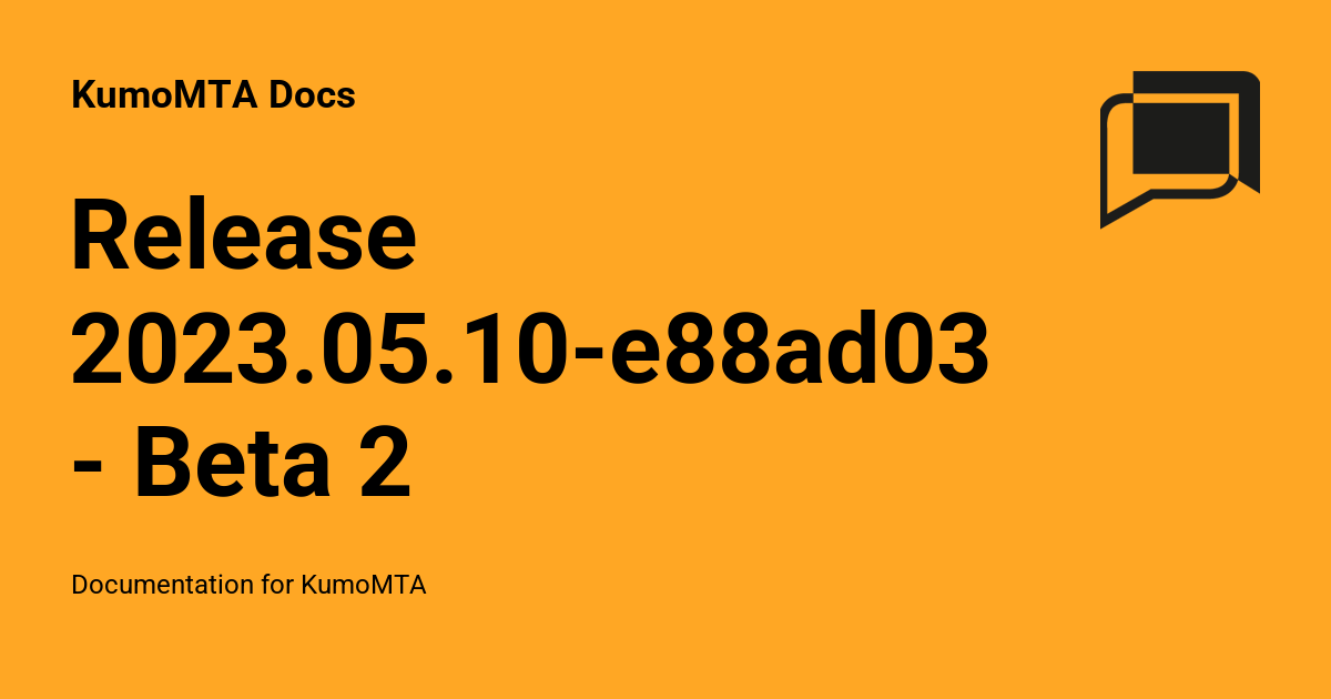Release 2023.05.10-e88ad036 - Beta 2 - KumoMTA Docs