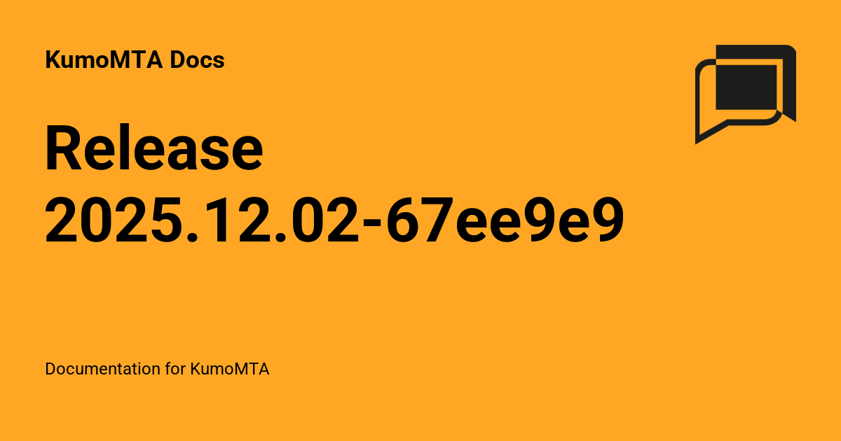 Release 2025.12.02-67ee9e96 - KumoMTA Docs