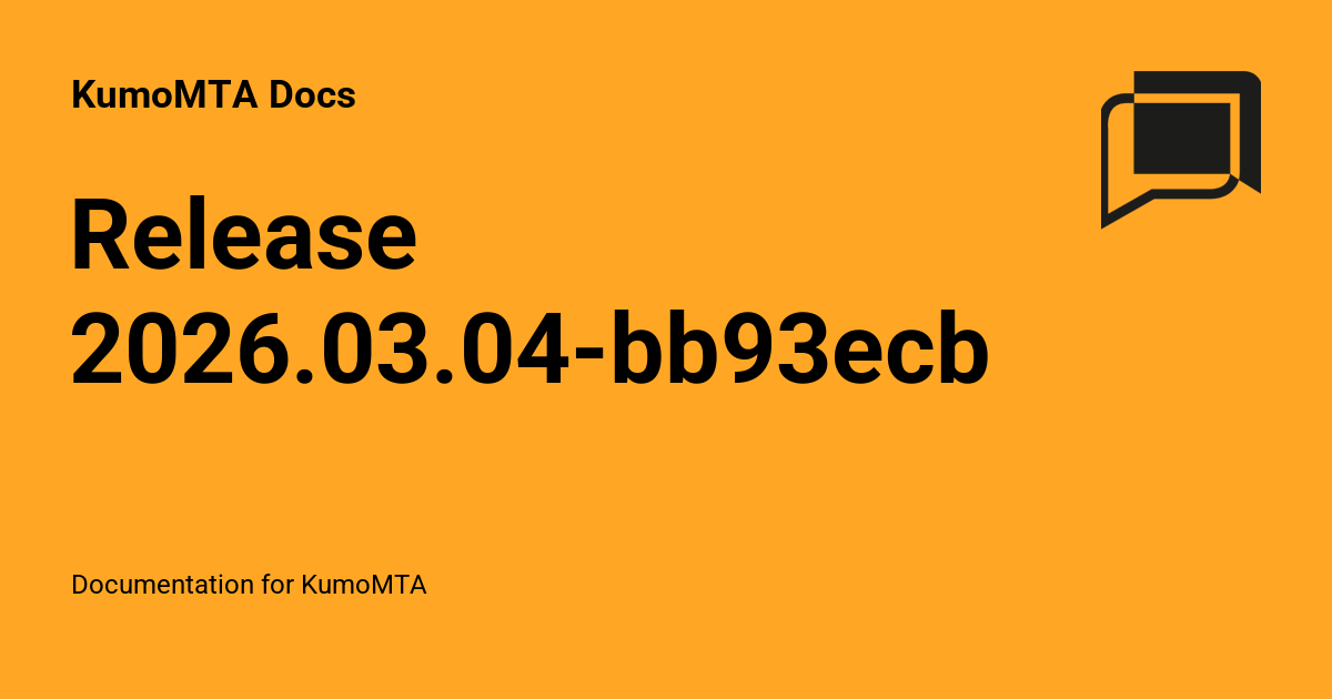 Release 2026.03.04-bb93ecb1 - KumoMTA Docs