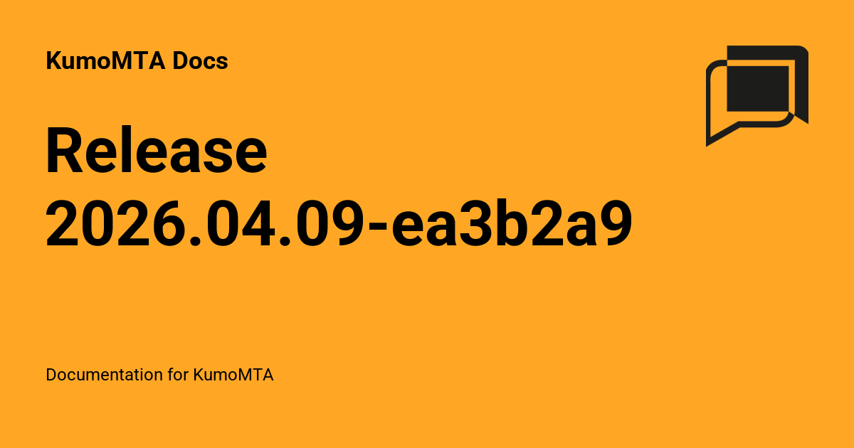 Release 2026.04.09-ea3b2a9b - KumoMTA Docs