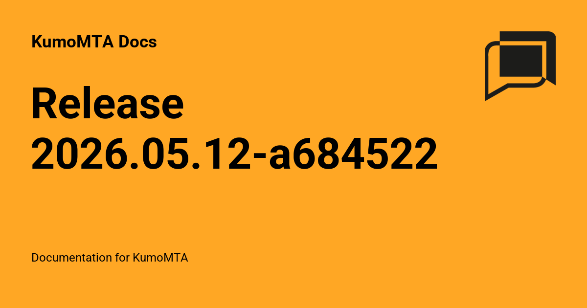 Release 2026.05.12-a6845223 - KumoMTA Docs