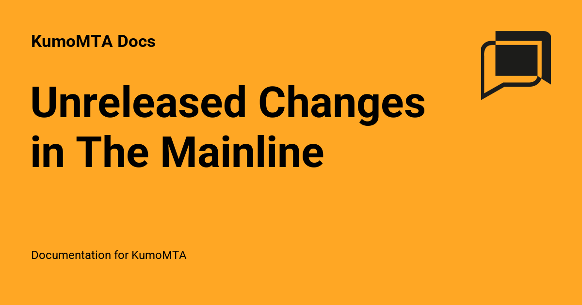 Unreleased Changes in The Mainline - KumoMTA Docs