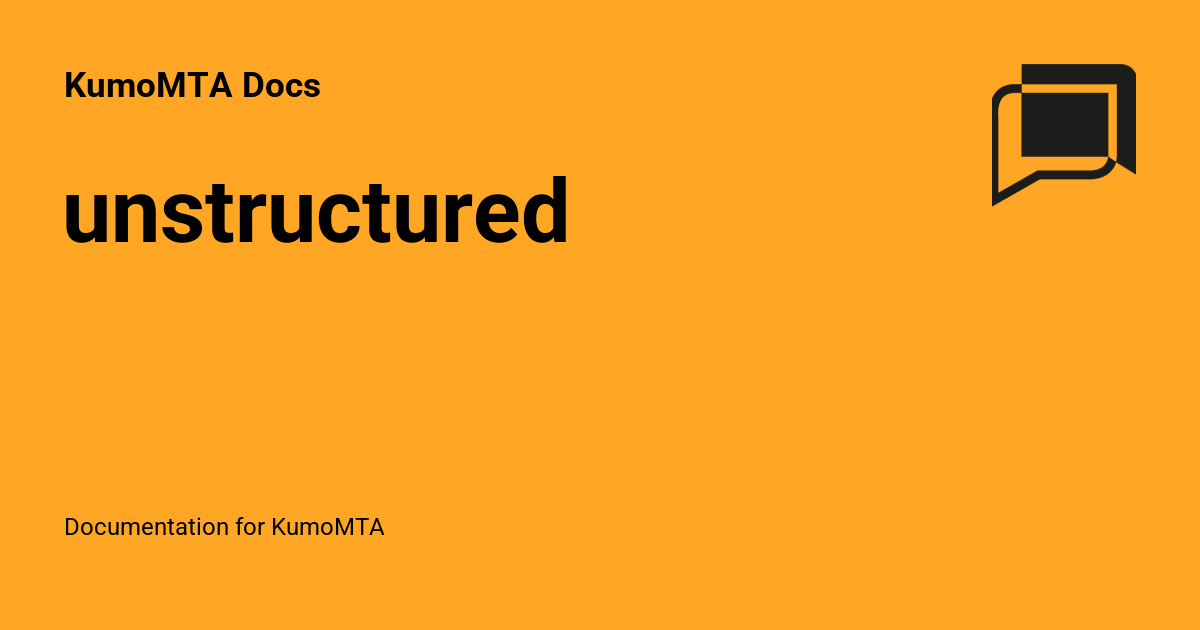 unstructured - KumoMTA Docs